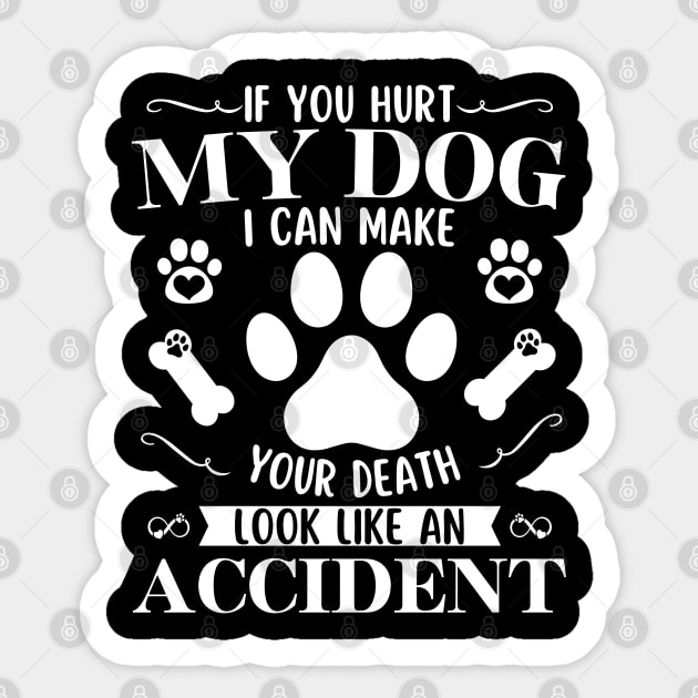 If You Hurt My Dog I Can Make Your Death Look Like Accident Sticker by StarMa